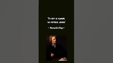 To Err Is Human To Forgive Divine Alexander Pope 