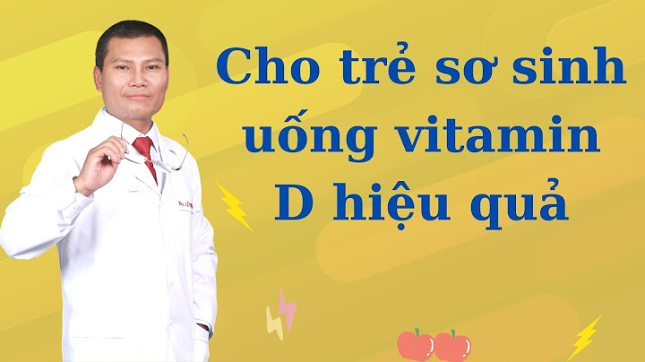 Cho trẻ sơ sinh uống vitamin d vào lúc nào năm 2024