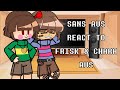 Sans AUS React To Frisk And Chara AUS