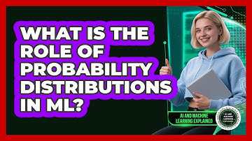 What Is The Role Of Probability Distributions In ML?