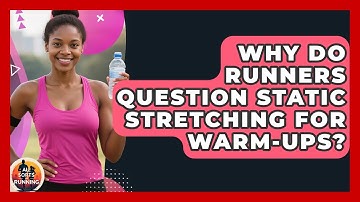 Why Do Runners Question Static Stretching For Warm-ups? - All Sorts Of Running