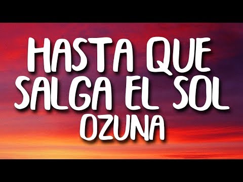 Ozuna – Hasta Que Salga el Sol (Letra)
