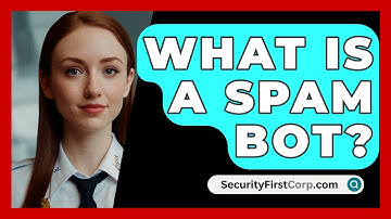 What Is A Spam Bot? - SecurityFirstCorp.com