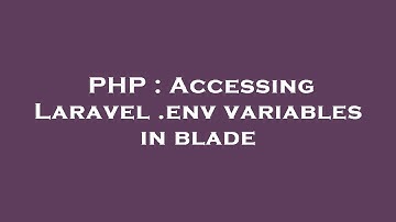 PHP : Accessing Laravel .env variables in blade