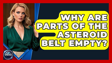 Why Are Parts Of The Asteroid Belt Empty? - Profiles in Politics