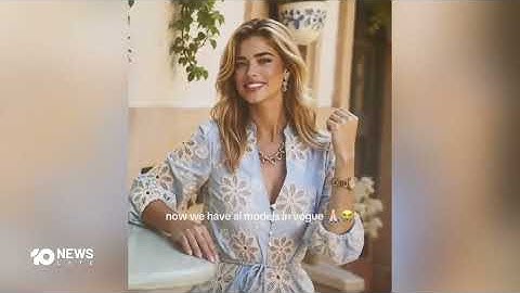 AI Generated Model Causes Controversy After Appearing In Vogue | 10 News