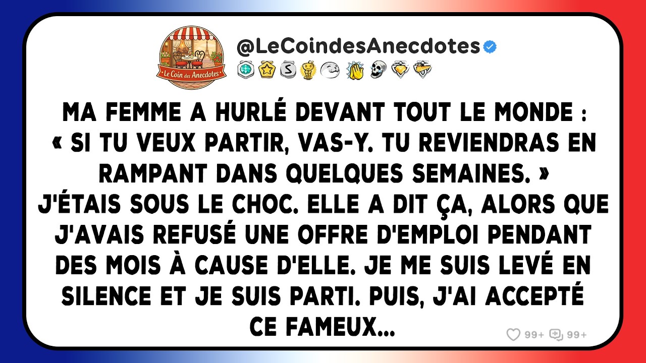 Ma femme a hurlé devant tout le monde : « Si tu veux partir, vas-y. Tu reviendras en rampant...