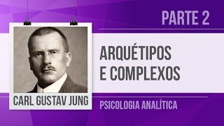 JUNG (2) – ARQUÉTIPOS E COMPLEXOS  |  PSICOLOGIA ANALÍTICA