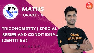 Trigonometry | Special Series and Conditional Identities | Class 11 | JEE Main 2022 | JEEt Lo 2022