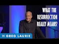 What the Resurrection of Jesus Means to Us (With Greg Laurie)