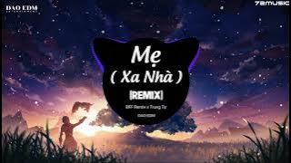 Mẹ (Xa Nhà) Remix - Trung Tự - DAO EDM | Nhạc Hot Trend Tik Tok 2022