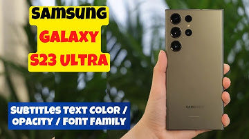 How to Change Subtitles Text  Color / Opacity / Font Family Samsung Galaxy S23 Ultra