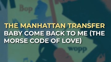 The Manhattan Transfer - Baby Come Back To Me (The Morse Code Of Love) (Official Audio)