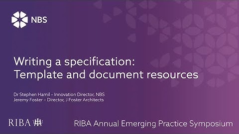 RIBA Annual Emerging Practice Symposium - Writing a specification: template and document resources