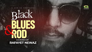 Blues & Rod || Black || Covered by Rafayet Newaz ||  2021