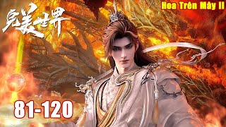 Download lagu Thế Giới Hoàn Mỹ Tập 81-120 | Review Phim Tu Tiên 3D Hay | Tóm Tắt Phim