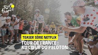 Tour de France  : Au cœur du peloton - La nouvelle série Netflix