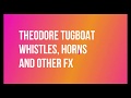 Theodore tugboat whistles horns and other fx