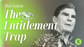 The Entitlement Trap | Pastor Rick Godwin | Summit Church