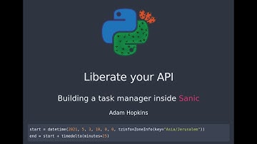 Adam Hopkins: Liberate your API: Building a task manager inside Sanic