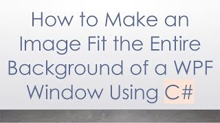 How to Make an Image Fit the Entire Background of a WPF Window Using C#