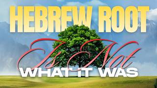 Hebrew Roots Is Not What It Was