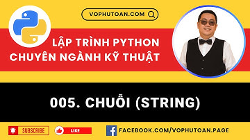 Bài 005. CHUỖI (STRING) - LẬP TRÌNH PYTHON CHUYÊN NGÀNH KỸ THUẬT #vophutoan #python