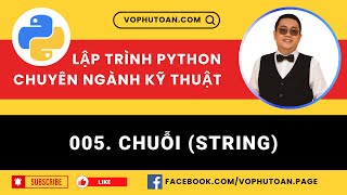 Bài 005. CHUỖI (STRING) - LẬP TRÌNH PYTHON CHUYÊN NGÀNH KỸ THUẬT #vophutoan #python