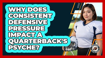 Why Does Consistent Defensive Pressure Impact A Quarterback