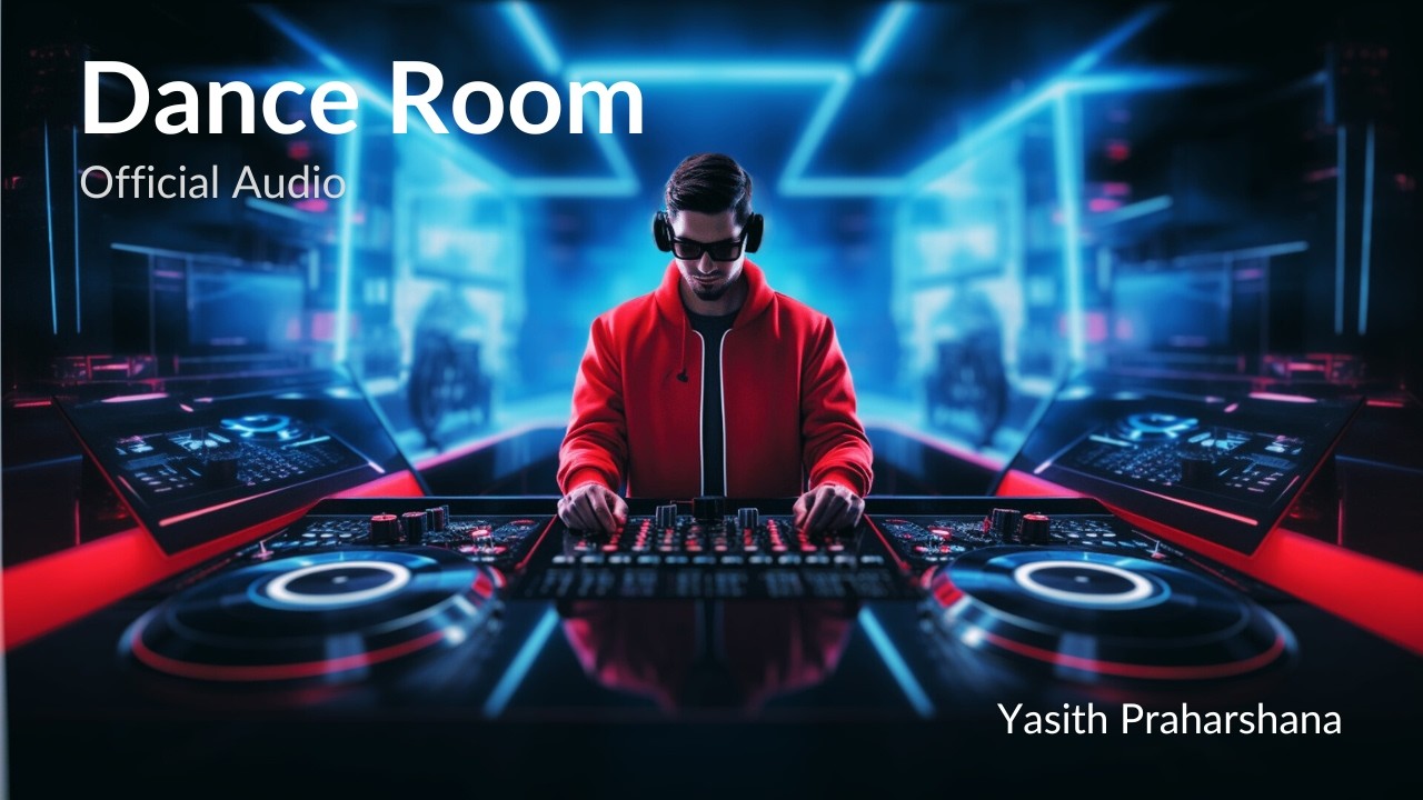 Yasith Praharshana - Dance Room (Official Audio) - Blogger page