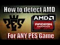 How to make any PES Game detect AMD Graphic card