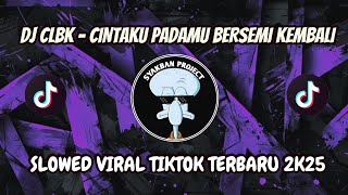 Download Lagu DJ CLBK - CINTAKU PADAMU BERSEMI KEMBALI ‼️ SLOWED VIRAL TIKTOK TERBARU 2K25 MP3