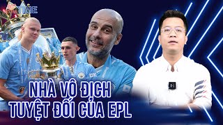 PHÚT BÙ GIỜ: MANCHESTER CITY - NHÀ VUA TUYỆT ĐỐI CỦA NGOẠI HẠNG ANH