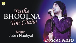 Tujhe Bhoolna Toh Chaha-Jubin Nautiyal | Lyrical | Album: Single Trac | Music: Rochak Kohli |