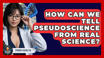 How Can We Tell Pseudoscience From Real Science? - Strange Science HQ