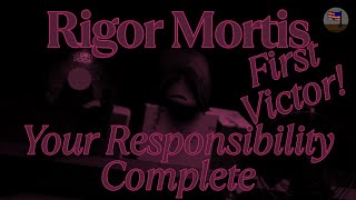 Rigor Mortis || Your Responsibility Complete (First Victor!) [Roblox]