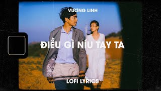 Video thumbnail of "♬ Lofi Lyrics/Điều gì níu tay ta - Vương Linh / Càng yêu say mê càng mất nhau nặng nề ♬ Tiktok"