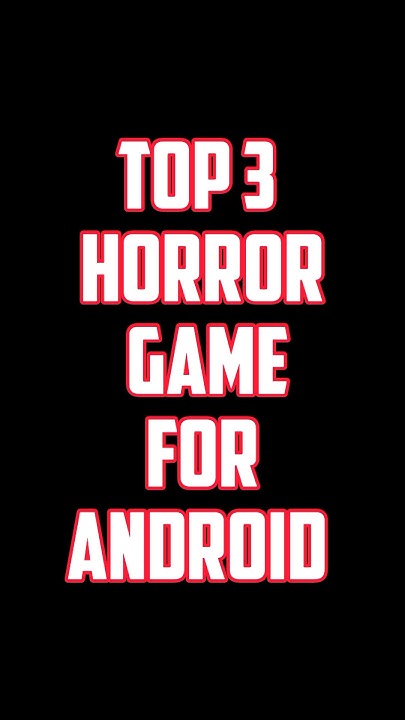TOP 3 HORROR GAME FOR ANDROID shorts horrorgamesandroid horrorgaming top-3-horror-game-for-android-shorts-horrorgamesandroid-horrorgaming