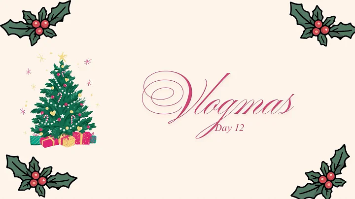 Vlogmas Day 12 