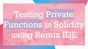 Testing Private Functions in Solidity using Remix IDE