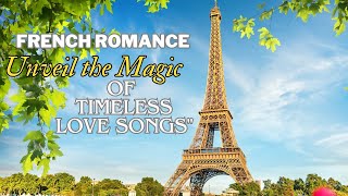 French Romance | Experience the Classic Magic of Timeless Love Songs 💖