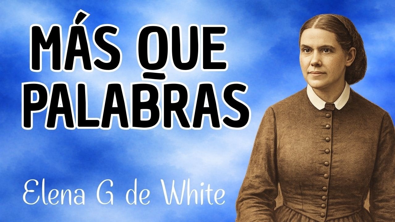 Marzo 5 - Más que palabras - cada día con Dios  - Elena G de White