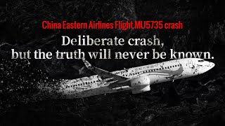 China Eastern Airlines Flight MU5735 crash - Deliberate crash, but the truth will never be known.