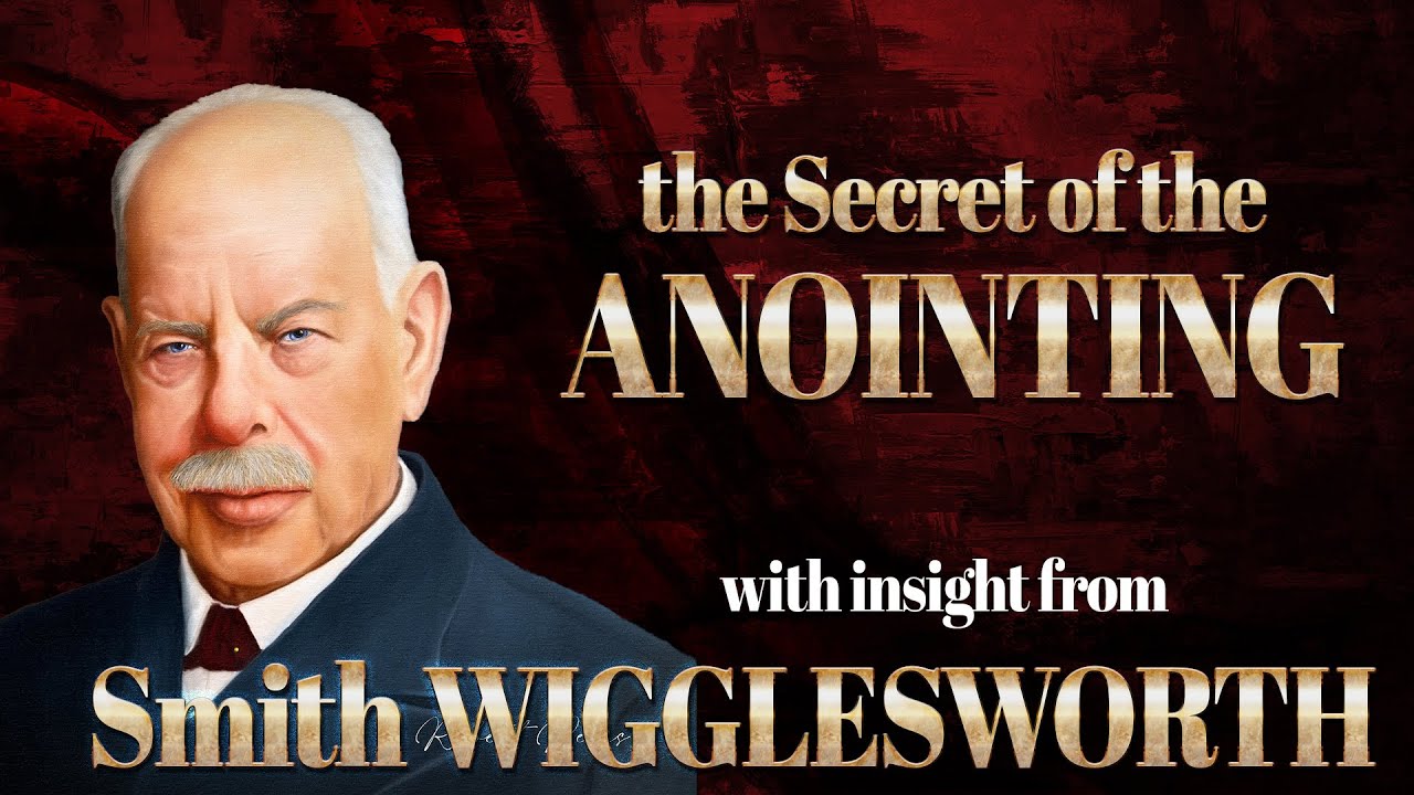 Smith Wigglesworth's Insight into The Secret of the Anointing