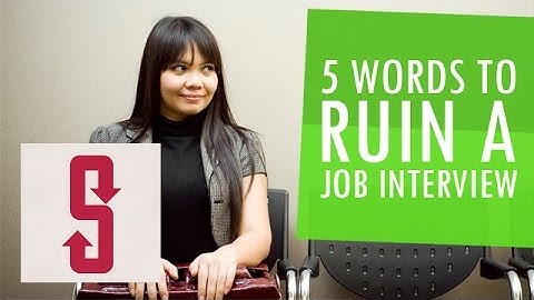 5 Words To Ruin A Job Interview