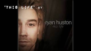 Video thumbnail of "Ryan Huston - This Life"