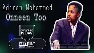 Adinan Mohammed Onneen Too New Oromo Music 2022