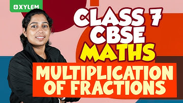 Class 7 CBSE Maths - Multiplication Of Fractions | Xylem Class 7 CBSE