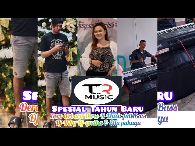 Dero Terbaru Three-R-Music 2024 Dj_Ikhy Dj_Yudha & Ella Pakaya | Spesial Tahun baru Full Bass class=