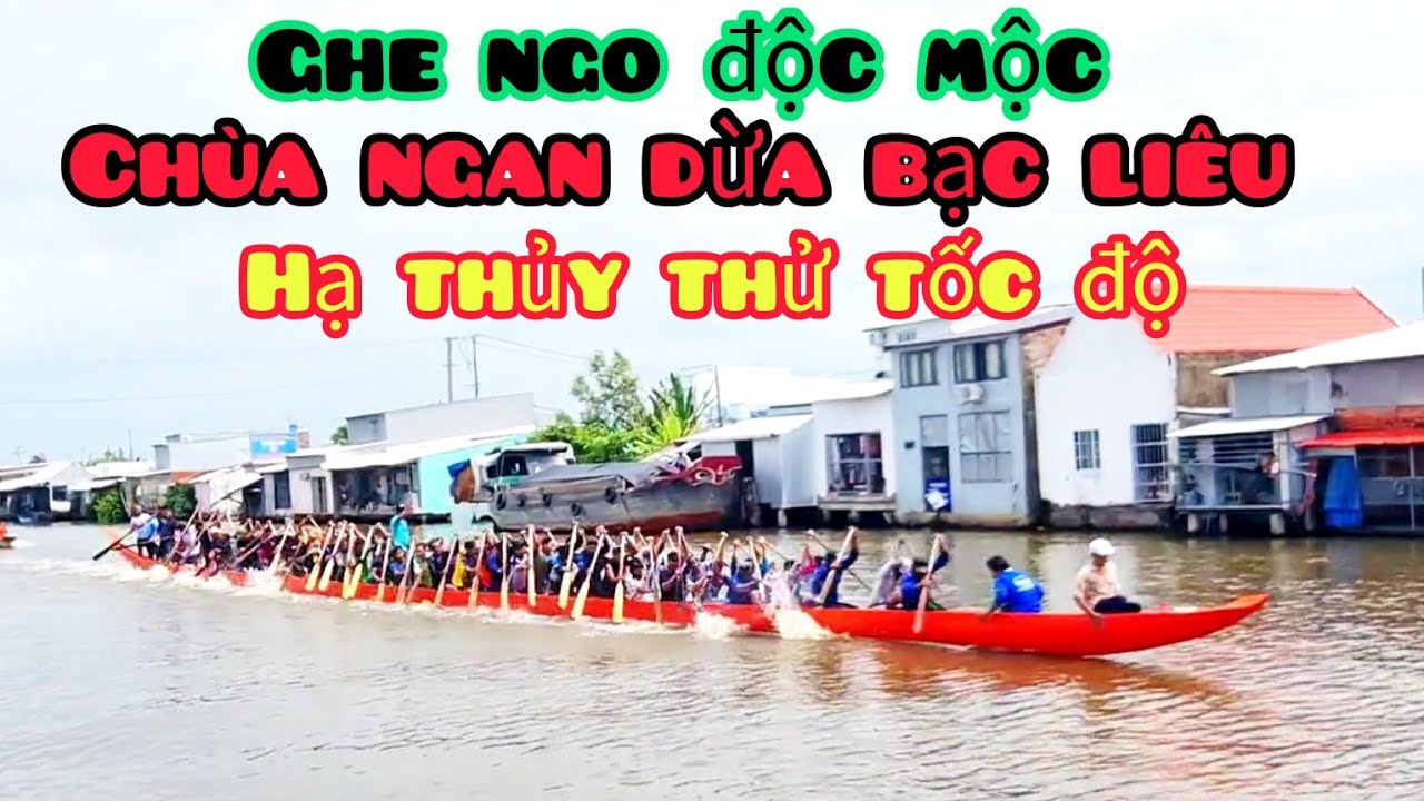 Hạ thủy thử tốc độ ghe ngo chùa ngan dừa bạc liêu